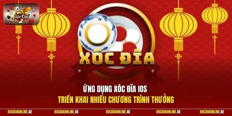 Ứng dụng xóc đĩa iOS triển khai nhiều chương trình thưởng